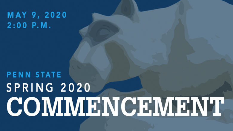 Penn State Spring 2020 Commencement May 9 at 2 p.m