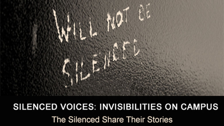 SILENCED VOICES: INVISIBILITIES ON CAMPUS: The Silenced Share their Stories