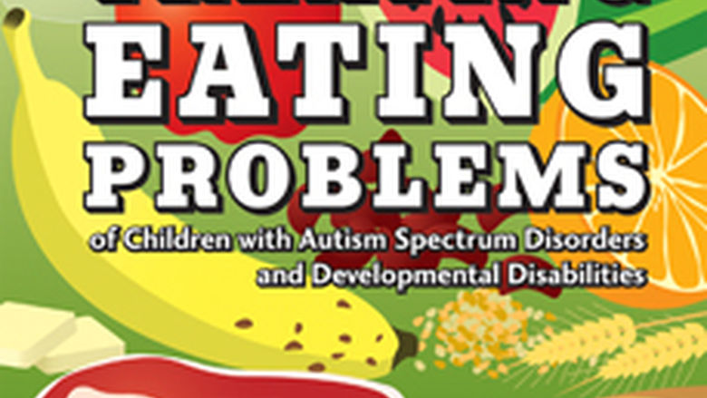 Treating Eating Problems of Children with Autism Spectrum Disorders and Developmental Disabilities